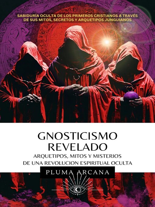 Title details for Gnosticismo Revelado--Arquetipos, Mitos y Misterios de una Revolución Espiritual Oculta by Pluma Arcana - Available